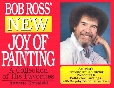 Bob Ross' New Joy of Painting by Kowalski, Annette
