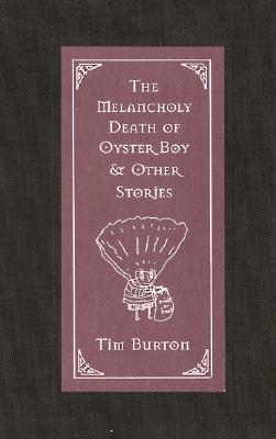 The Melancholy Death of Oyster Boy & Other Stories by Burton, Tim