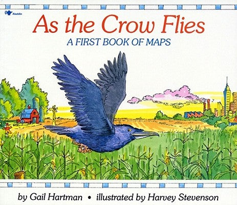 As the Crow Flies: A First Book of Maps by Hartman, Gail