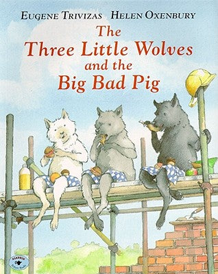 The Three Little Wolves and the Big Bad Pig by Trivizas, Eugene