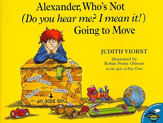 Alexander, Who's Not (Do You Hear Me? I Mean It!) Going to Move by Viorst, Judith