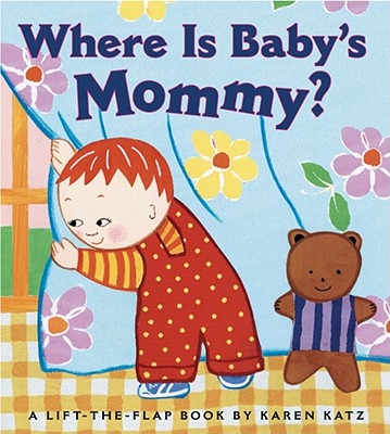 Where Is Baby's Mommy?: A Karen Katz Lift-The-Flap Book by Katz, Karen