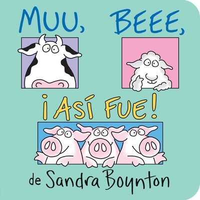 Muu. Beee. ¡Así Fue! (Moo, Baa, La La La!) by Boynton, Sandra