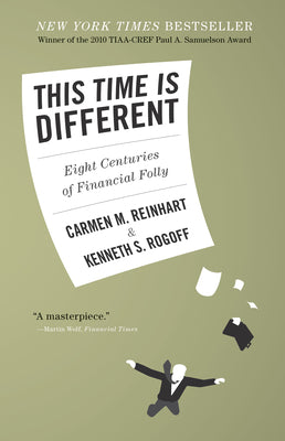 This Time Is Different: Eight Centuries of Financial Folly by Reinhart, Carmen M.