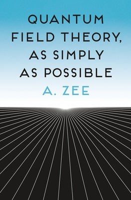Quantum Field Theory, as Simply as Possible by Zee, A.