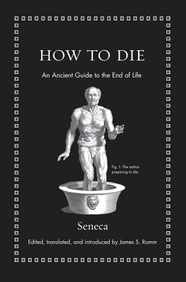 How to Die: An Ancient Guide to the End of Life by Seneca