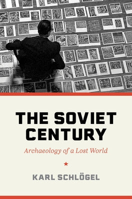 The Soviet Century: Archaeology of a Lost World by Schlögel, Karl