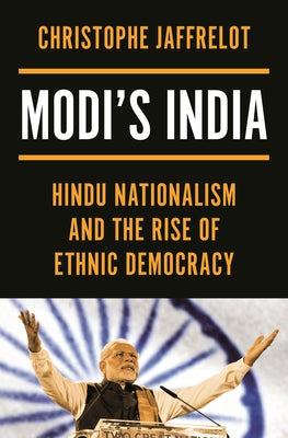 Modi's India: Hindu Nationalism and the Rise of Ethnic Democracy by Jaffrelot, Christophe