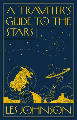 A Traveler's Guide to the Stars by Johnson, Les