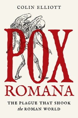 Pox Romana: The Plague That Shook the Roman World by Elliott, Colin
