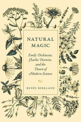 Natural Magic: Emily Dickinson, Charles Darwin, and the Dawn of Modern Science by Bergland, Ren馥