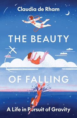 The Beauty of Falling: A Life in Pursuit of Gravity by de Rham, Claudia