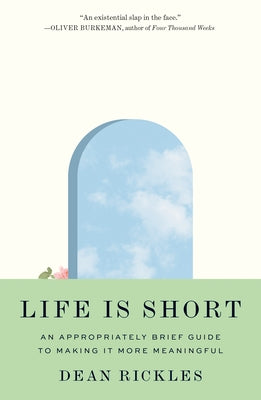 Life Is Short: An Appropriately Brief Guide to Making It More Meaningful by Rickles, Dean