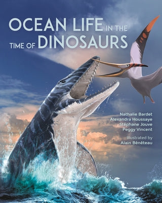 Ocean Life in the Time of Dinosaurs by Bardet, Nathalie