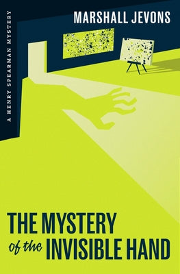 The Mystery of the Invisible Hand: A Henry Spearman Mystery by Jevons, Marshall