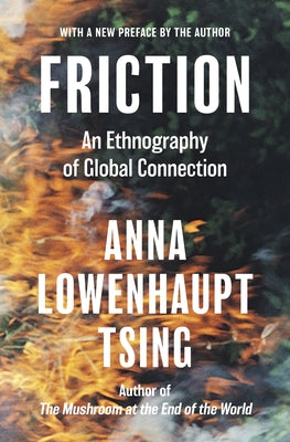 Friction: An Ethnography of Global Connection by Tsing, Anna Lowenhaupt