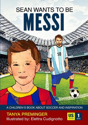 Sean Wants To Be Messi: A children's book about soccer and inspiration by Preminger, Tanya