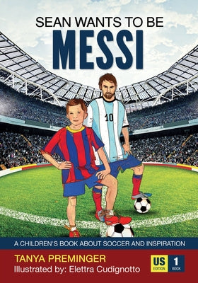 Sean Wants To Be Messi: A children's book about soccer and inspiration by Preminger, Tanya