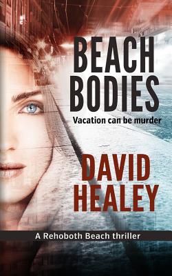 Beach Bodies: A Rehoboth Beach Thriller by Healey, David