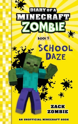 Diary of a Minecraft Zombie Book 5: School Daze by Zombie, Zack