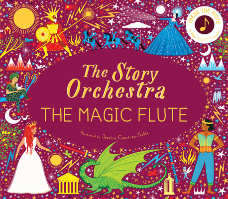 The Story Orchestra: The Magic Flute: Press the Note to Hear Mozart's Musicvolume 6 by Courtney-Tickle, Jessica