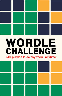 Wordle Challenge: 500 Puzzles to Do Anywhere, Anytime by Ivy Press