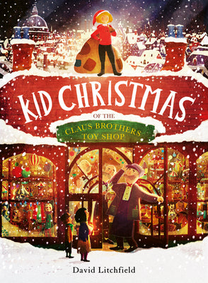 Kid Christmas: Of the Claus Brothers Toy Store by Litchfield, David