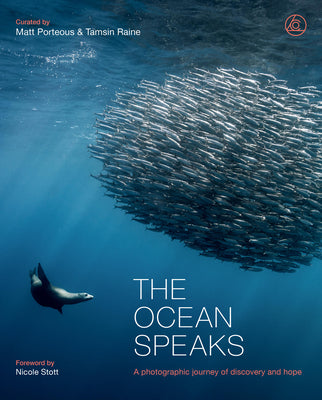 The Ocean Speaks: A Photographic Journey of Discovery and Hope by Porteous, Matt