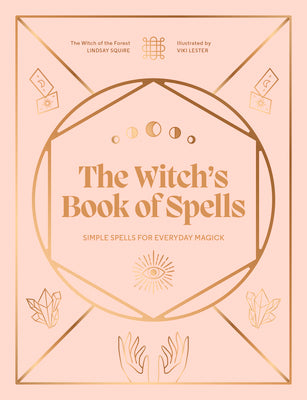 The Witch's Book of Spells: Simple Spells for Everyday Magick by Squire, Lindsay