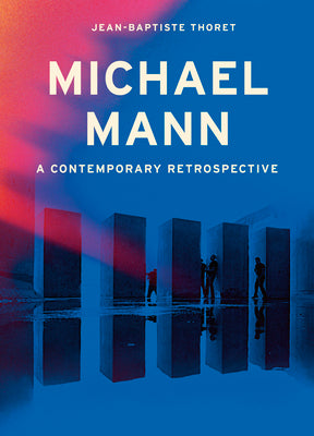 Michael Mann: A Contemporary Retrospective by Thoret, Jean-Baptiste