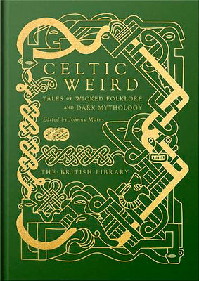 Celtic Weird: Tales of Wicked Folklore and Dark Mythology by Mains, Johnny