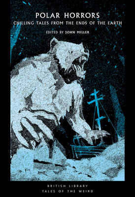 Polar Horrors: Chilling Tales from the Ends of the Earth by Miller, John