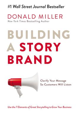 Building a Storybrand: Clarify Your Message So Customers Will Listen by Miller, Donald