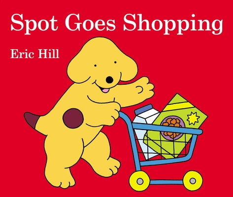 Spot Goes Shopping by Hill, Eric