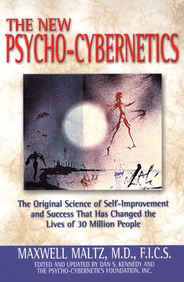 The New Psycho-Cybernetics: The Original Science of Self-Improvement and Success That Has Changed the Lives of 30 Million People by Maltz, Maxwell