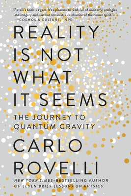 Reality Is Not What It Seems: The Journey to Quantum Gravity by Rovelli, Carlo