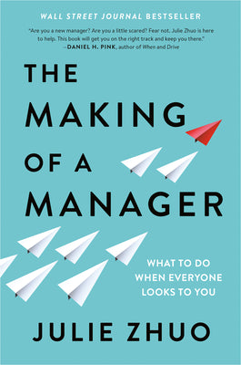 The Making of a Manager: What to Do When Everyone Looks to You by Zhuo, Julie