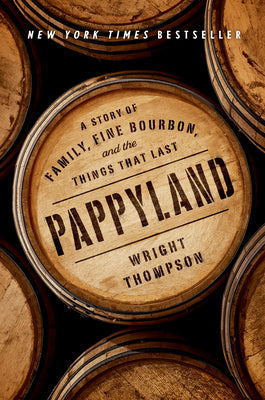 Pappyland: A Story of Family, Fine Bourbon, and the Things That Last by Thompson, Wright