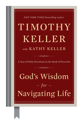 God's Wisdom for Navigating Life: A Year of Daily Devotions in the Book of Proverbs by Keller, Timothy
