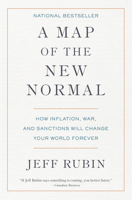 A Map of the New Normal: How Inflation, War, and Sanctions Will Change Your World Forever by Rubin, Jeff