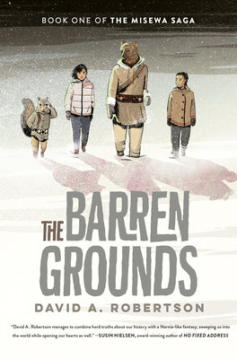 The Barren Grounds: The Misewa Saga, Book One by Robertson, David A.