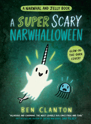 A Super Scary Narwhalloween (a Narwhal and Jelly Book #8) by Clanton, Ben