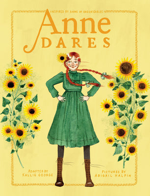 Anne Dares: Inspired by Anne of Green Gables by George, Kallie