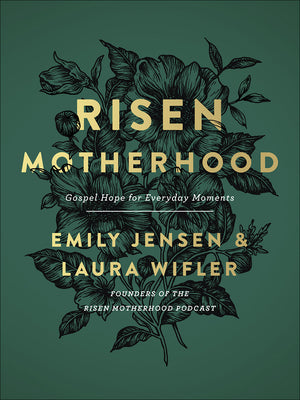 Risen Motherhood: Gospel Hope for Everyday Moments by Jensen, Emily