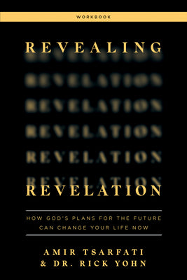 Revealing Revelation Workbook: How God's Plans for the Future Can Change Your Life Now by Tsarfati, Amir