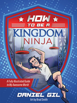 How to Be a Kingdom Ninja: A Fully Illustrated Guide to My Awesome World by Gil, Daniel