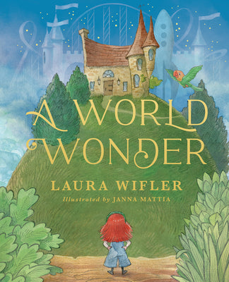 A World Wonder: A Story of Big Dreams, Amazing Adventures, and the Little Things That Matter Most by Wifler, Laura