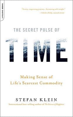 The Secret Pulse of Time: Making Sense of Life's Scarcest Commodity by Klein, Stefan