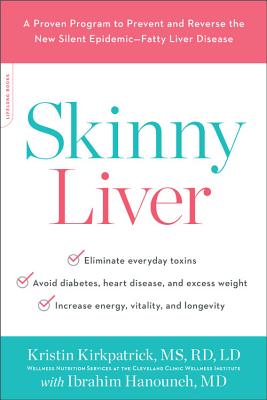 Skinny Liver: A Proven Program to Prevent and Reverse the New Silent Epidemic--Fatty Liver Disease by Kirkpatrick, Kristin