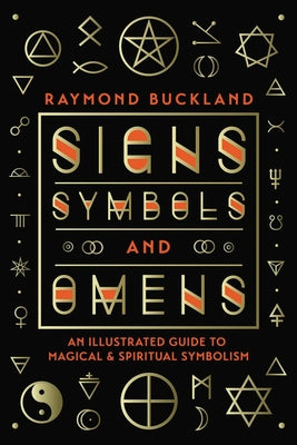 Signs, Symbols & Omens: An Illustrated Guide to Magical & Spiritual Symbolism by Buckland, Raymond